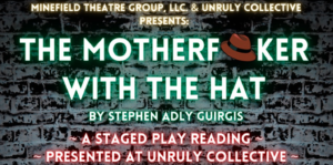Flyer for a reading of "The Motherf**ker with the Hat" by Stephen Adly Guirgis at Unruly Collective.