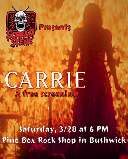Scream Scene Presents Carrie free screening flyer Saturday March 28 at Pine Box Rock Shop