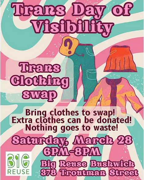 Trans Day of Visibility Clothing Swap flyer Saturday March 28 at Big Reuse Bushwick