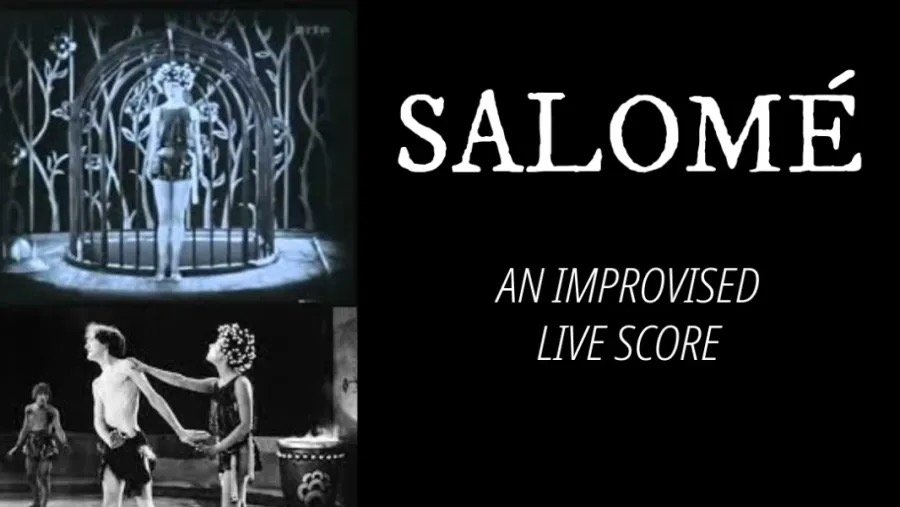 Black and white stills from the 1923 silent film Salome beside the title Salome, an improvised live score.